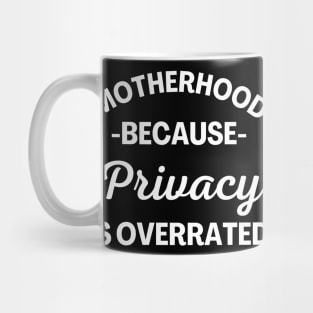 Motherhood Because Privacy Is Overrated. Funny Mom Saying. Mug